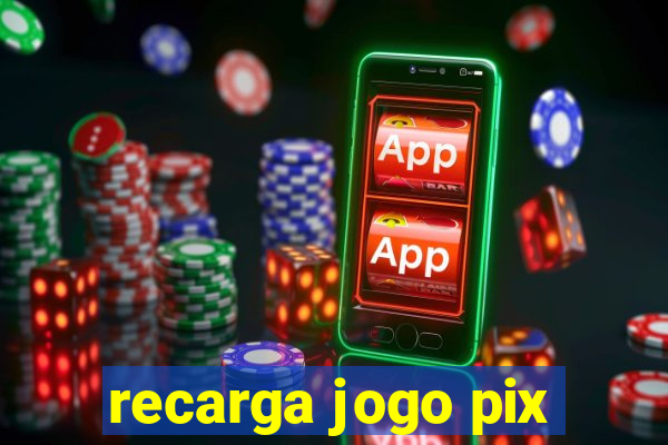 recarga jogo pix